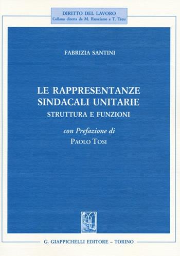 Le rappresentanze sindacali unitarie. Struttura e funzioni - Fabrizia Santini - Libro Giappichelli 2012, Diritto del lavoro | Libraccio.it