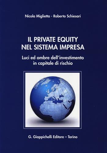 Il private equity nel sistema impresa. Luci ed ombre dell'investimento in capitale di rischio - Nicola Miglietta, Roberto Schiesari - Libro Giappichelli 2013 | Libraccio.it