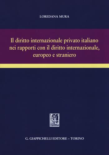 Il diritto internazionale privato italiano nei rapporti con il diritto internazionale, europeo e straniero - Loredana Mura - Libro Giappichelli 2012 | Libraccio.it