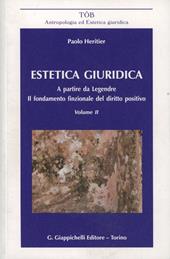 Estetica giuridica. A partire da Legendre. Il fondamento funzionale del diritto positivo. Vol. 2