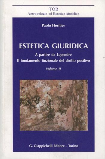 Estetica giuridica. A partire da Legendre. Il fondamento funzionale del diritto positivo. Vol. 2 - Paolo Heritier - Libro Giappichelli 2012, TOB. Antropologia ed estetica giuridica | Libraccio.it