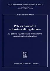 Potestà normativa e funzione di regolazione. La potestà regolamentare delle autorità amministrative indipendenti