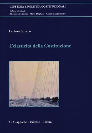 L' elasticità della Costituzione - Luciano Patruno - Libro Giappichelli 2013, Giustizia e politica costituzionali | Libraccio.it