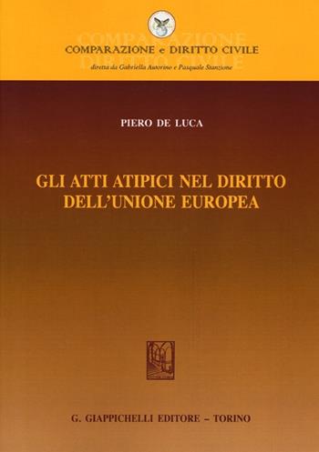 Gli atti atipici nel diritto dell'Unione europea - Piero De Luca - Libro Giappichelli 2013, Comparazione e Diritto Civile | Libraccio.it