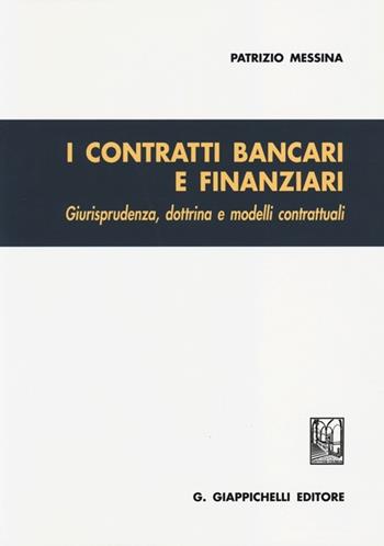 I contratti bancari e finanziari. Giurisprudenza, dottrina e modelli contrattuali - Patrizio Messina - Libro Giappichelli 2013 | Libraccio.it