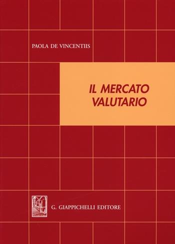 Il mercato valutario - Paola De Vincentiis - Libro Giappichelli 2012 | Libraccio.it