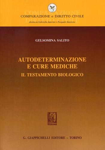 Autodeterminazione e cure mediche. Il testamento biologico - Gelsomina Salito - Libro Giappichelli 2013, Comparazione e Diritto Civile | Libraccio.it