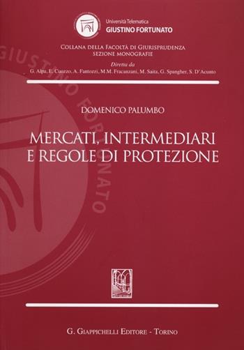 Mercati, intermediari e regole di protezione - Domenico Palumbo - Libro Giappichelli 2013, Univ.Telematica Giustino F.-Fac. giurisp. | Libraccio.it