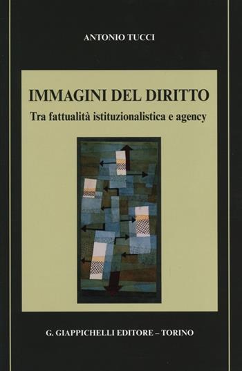 Immagini del diritto. Tra fattualità istituzionalistica e agency - Antonio Tucci - Libro Giappichelli 2013 | Libraccio.it