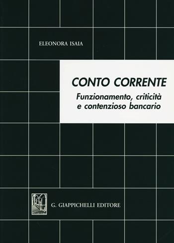 Conto corrente. Funzionamento, criticità e contenzioso bancario - Eleonora Isaia - Libro Giappichelli 2012 | Libraccio.it