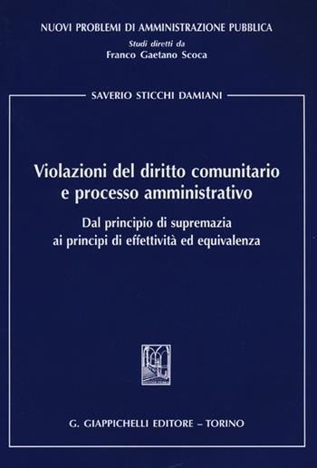 Violazioni del diritto comunitario e processo amministrativo. Dal principio di supremazia ai principi di effettività ed equivalenza - Saverio Sticchi Damiani - Libro Giappichelli 2013, Nuovi problemi di amministrazione pubblica | Libraccio.it
