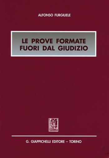 Le prove formate fuori dal giudizio - Alfonso Furgiuele - Libro Giappichelli 2013 | Libraccio.it