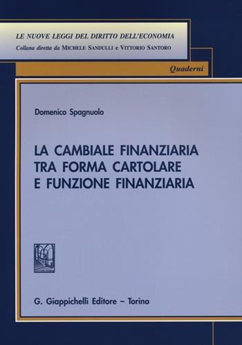 La cambiale finanziaria tra forma cartolare e funzione finanziaria - Domenico Spagnuolo - Libro Giappichelli 2012, Nuove leggi del diritto dell'economia | Libraccio.it