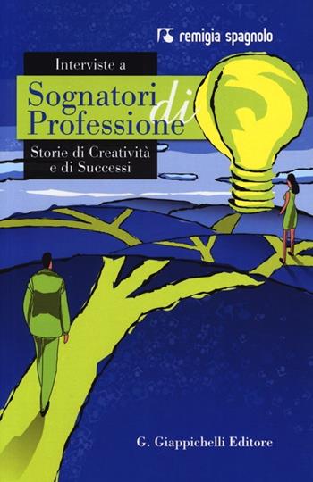 Interviste a sognatori di professioni. Storie di creatività e di successi - Remigia Spagnolo - Libro Giappichelli 2013 | Libraccio.it