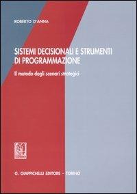 Sistemi decisionali e strumenti di programmazione. Il metodo degli scenari strategici - Roberto D'Anna - Libro Giappichelli 2004 | Libraccio.it