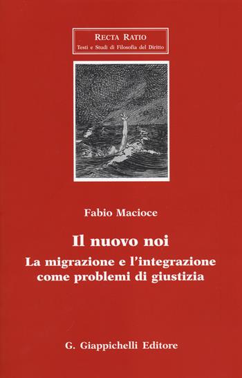 Il nuovo noi. La migrazione e l'integrazione come problemi di giustizia - Fabio Macioce - Libro Giappichelli 2014, Recta Ratio. Testi e studi fil. dir. VI | Libraccio.it