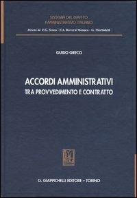 Accordi amministrativi tra provvedimento e contratto - Guido Greco - Libro Giappichelli 2004, Sistema del diritto amministrativo italiano | Libraccio.it