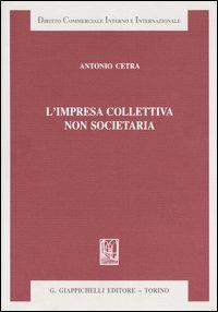 L' impresa collettiva non societaria - Antonio Cetra - Libro Giappichelli 2004, Diritto commerciale interno e internazionale | Libraccio.it