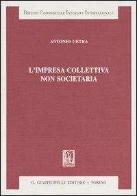 L'impresa collettiva non societaria - Antonio Cetra - Libro Giappichelli 2004, Diritto commerciale interno e internazionale | Libraccio.it