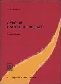 Carcere e società liberale - Emilio Santoro - Libro Giappichelli 2004 | Libraccio.it