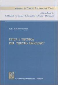 Etica e tecnica del «giusto processo» - Luigi P. Comoglio - Libro Giappichelli 2004, Biblioteca di diritto processuale | Libraccio.it