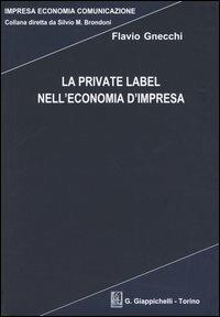 La private label nell'economia d'impresa - Flavio Gnecchi - Libro Giappichelli 2004, Impresa economia comunicazione | Libraccio.it