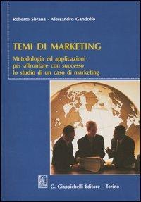 Temi di marketing. Metodologia ed applicazioni per affrontare con successo lo studio di un caso di marketing - Roberto Sbrana, Alessandro Gandolfo - Libro Giappichelli 2004 | Libraccio.it