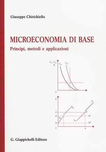 Microeconomia di base. Principi, metodi e applicazioni - Giuseppe Chirichiello - Libro Giappichelli 2014 | Libraccio.it