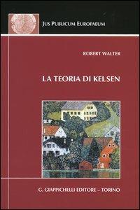 La teoria di Kelsen. Contributi alla dottrina pura del diritto - Robert Walter - Libro Giappichelli 2005, Jus publicum europaeum | Libraccio.it