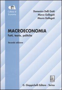 Macroeconomia. Fatti, teorie, politiche - Domenico Delli Gatti, Marco Gallegati, Mauro Gallegati - Libro Giappichelli 2005, Collana di economia.Serie manuali | Libraccio.it