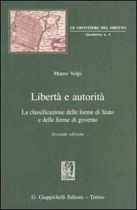 Libertà e autorità. La classificazione delle forme di Stato e delle forme di governo - Mauro Volpi - Libro Giappichelli 2004, Le frontiere del diritto. Quaderni | Libraccio.it