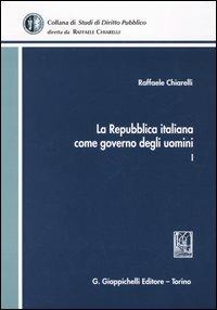 La Repubblica italiana come governo degli uomini. Vol. 1 - Raffaele Chiarelli - Libro Giappichelli 2005, Studi di diritto pubblico | Libraccio.it