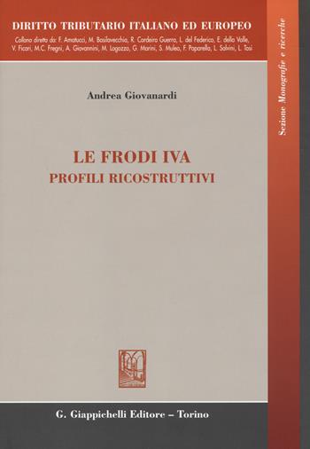 Le frodi IVA. Profili ricostruttivi. Ediz. italiana e inglese - Andrea Giovanardi - Libro Giappichelli 2014, Diritto tributario italiano ed europeo | Libraccio.it