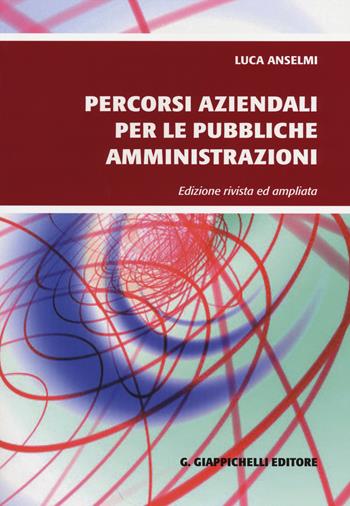 Percorsi aziendali per le pubbliche amministrazioni - Luca Anselmi - Libro Giappichelli 2014 | Libraccio.it