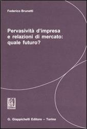 Pervasività d'impresa e relazioni di mercato: quale futuro?