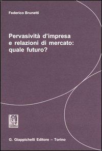 Pervasività d'impresa e relazioni di mercato: quale futuro? - Federico Brunetti - Libro Giappichelli 2004 | Libraccio.it