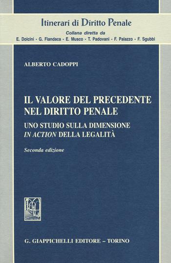 Il valore del precedente nel diritto penale. Uno studio sulla dimensione in action della legalità - Alberto Cadoppi - Libro Giappichelli 2014, Itinerari di diritto penale | Libraccio.it