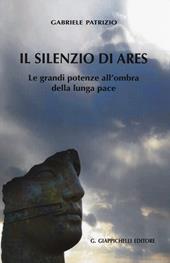 Il silenzio di Ares. Le grandi potenze all'ombra della lunga pace