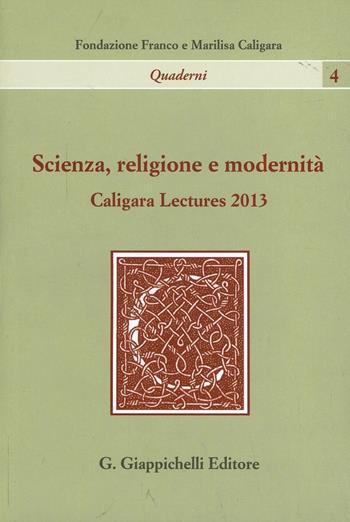 Scienza, religione e modernità. Caligara Lectures 2013 - Giulio Giorello, Paolo Vineis - Libro Giappichelli 2014, Quaderni | Libraccio.it