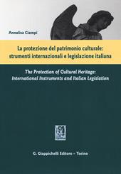 La protezione del patrimonio culturale. Strumenti internazionali e legislazione italiana. Ediz. italiana e inglese