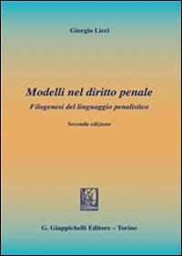 Modelli nel diritto penale. Filogenesi del linguaggio penalistico - Giorgio Licci - Libro Giappichelli 2014 | Libraccio.it