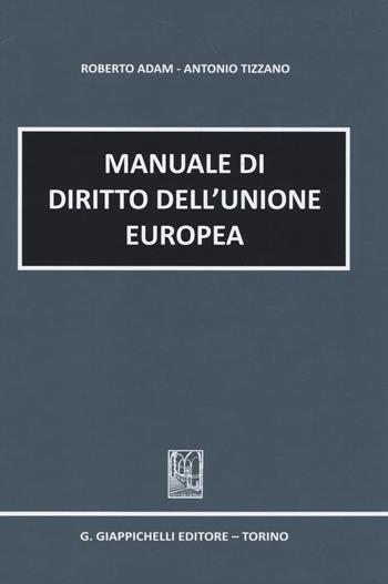 Manuale di diritto dell'Unione europea - Roberto Adam, Antonio Tizzano - Libro Giappichelli 2014 | Libraccio.it