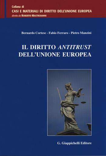 Il diritto antitrust dell'Unione Europea - Bernardo Cortese, Fabio Ferrario, Pietro Manzini - Libro Giappichelli 2014, Casi e materiali di diritto dell'Unione Europea | Libraccio.it