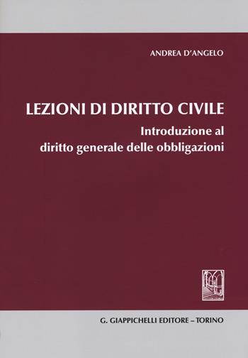 Lezioni di diritto civile. Introduzione al diritto generale delle obbligazioni - Andrea D'Angelo - Libro Giappichelli 2014 | Libraccio.it