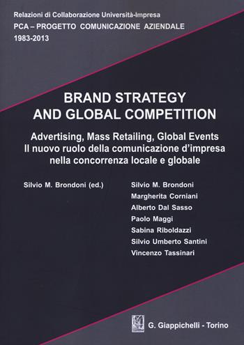 Brand strategy and global competition. Il nuovo ruolo della comunicazione d'impresa nella concorrenza locale e globale. Con CD-ROM  - Libro Giappichelli 2014, Relazioni di Collab. Università-Impresa | Libraccio.it