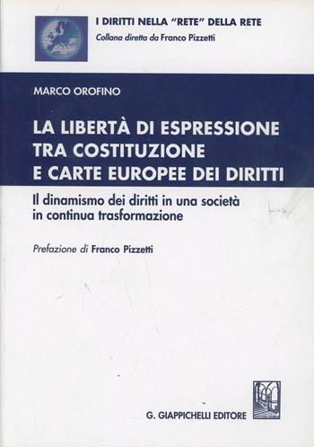 La libertà di espressione tra Costituzione e Carte europee dei diritti. Il dinamismo dei diritti in una società in continua trasformazione - Marco Orofino - Libro Giappichelli 2014, I diritti nella «rete» della rete | Libraccio.it