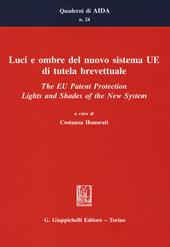 Luci e ombre del nuovo sistema UE di tutela brevettuale-The EU Patent Protection. Lights and Shades of the New System