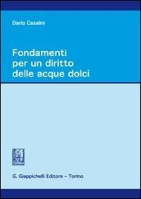 Fondamenti per un diritto delle acque dolci - Dario Casalini - Libro Giappichelli 2014 | Libraccio.it