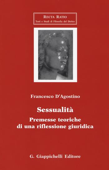 Sessualità. Premesse teoriche di una riflessione giuridica - Francesco D'Agostino - Libro Giappichelli 2014, Recta Ratio. Testi e studi fil. dir. VI | Libraccio.it