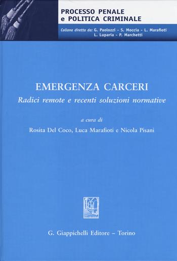 Emegenza carceri. Radici remote e recenti soluzioni normative. Atti del Convegno (Teramo, 6 marzo 2014)  - Libro Giappichelli 2014, Processo penale e politica criminale | Libraccio.it